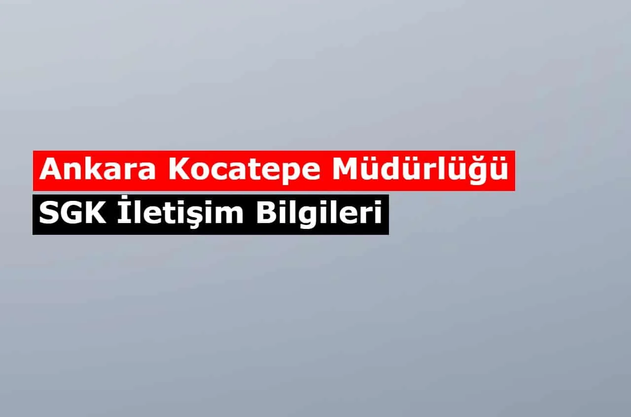 Ankara Kocatepe Müdürlüğü SGM | SGK İletişim Bilgileri