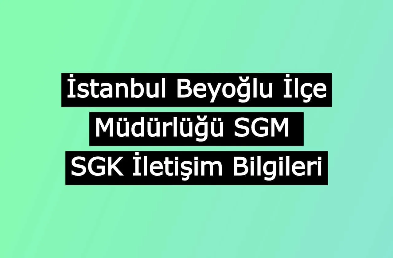 İstanbul Beyoğlu İlçe Müdürlüğü SGM | SGK İletişim Bilgileri