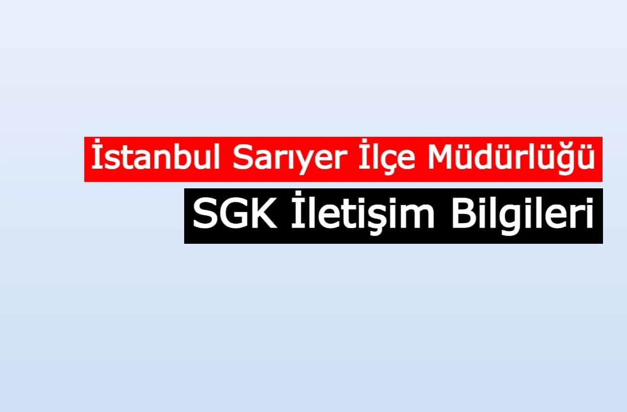 İstanbul Sarıyer İlçe Müdürlüğü SGM | SGK İletişim Bilgileri