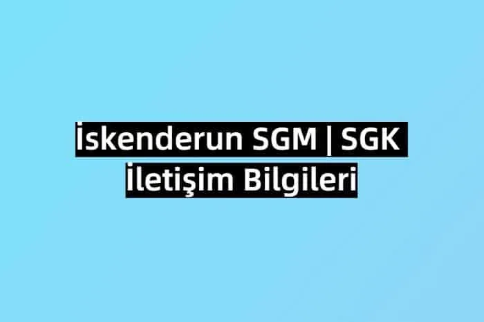 İskenderun SGM | SGK İletişim Bilgileri 0 (326) 227 62 34