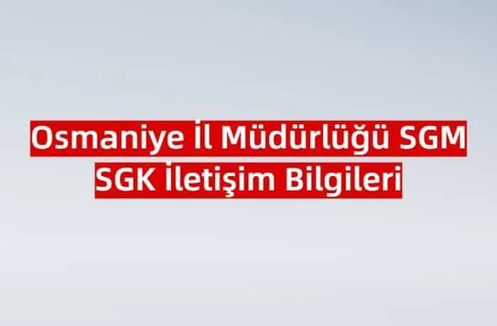 Osmaniye İl Müdürlüğü SGM | SGK İletişim Bilgileri