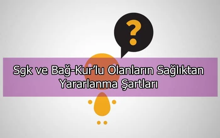 Sgk ve Bağ-Kur’lu Olanların Sağlıktan Yararlanma Şartları