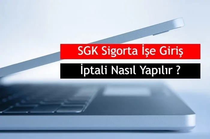 SGK Sigorta İşe Giriş İptali Nasıl Yapılır ?