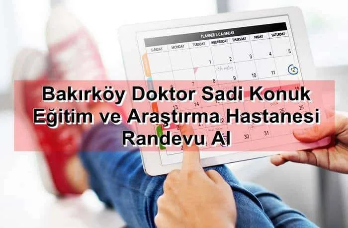 Bakırköy Doktor Sadi Konuk Eğitim ve Araştırma Hastanesi Randevu Al