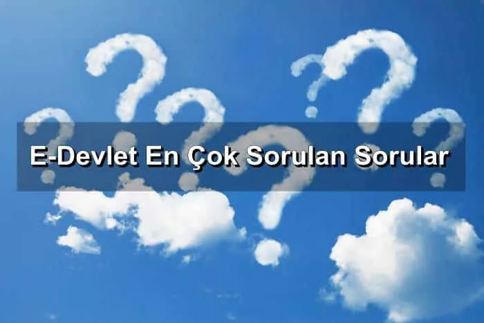 E Devlet En Çok Sorulan Sorular