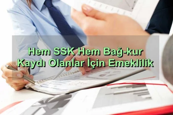 Hem SSK Hem Bağ-kur Kaydı Olanlar İçin Emeklilik