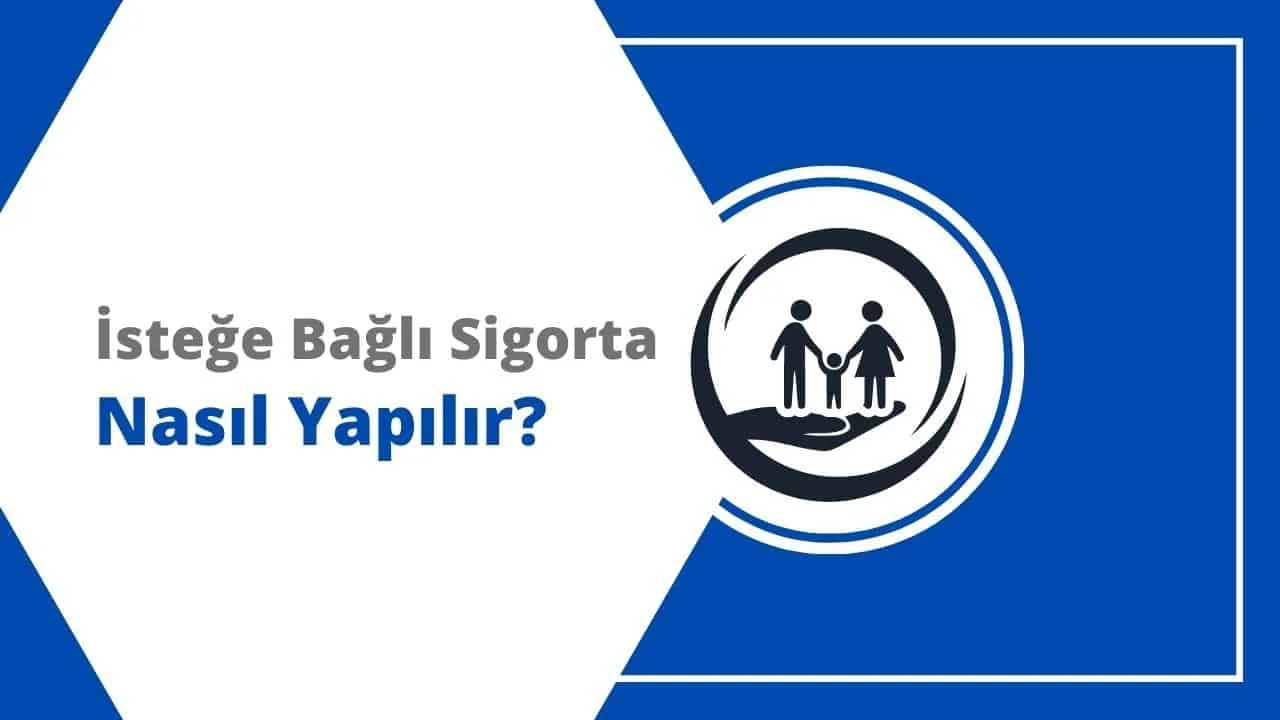 İsteğe Bağlı Sigorta Nasıl Yapılır, Nereye Başvurulur?