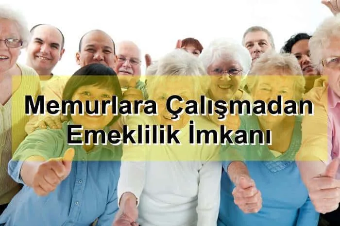 Memurlara Çalışmadan Emeklilik İmkanı