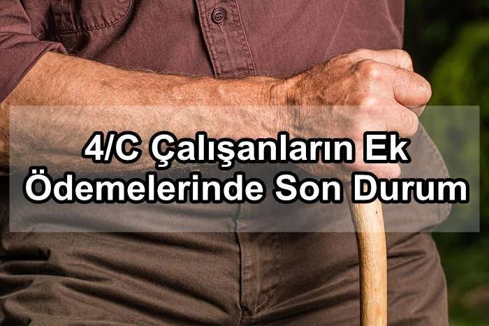 4/C Çalışanların Ek Ödemelerinde Son Durum