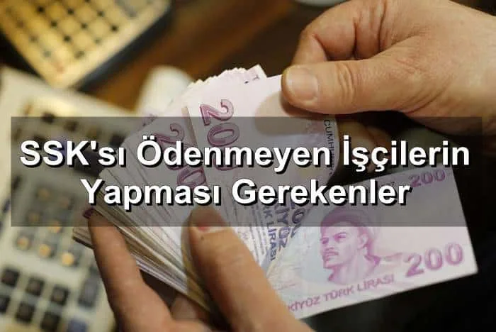 SSK'sı Ödenmeyen İşçilerin Yapması Gerekenler