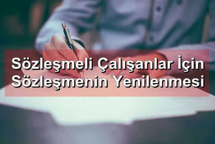 Sözleşmeli Çalışanlar İçin Sözleşmenin Yenilenmesi