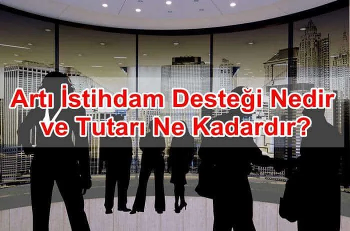 Artı İstihdam Desteği Nedir ve Tutarı Ne Kadardır?