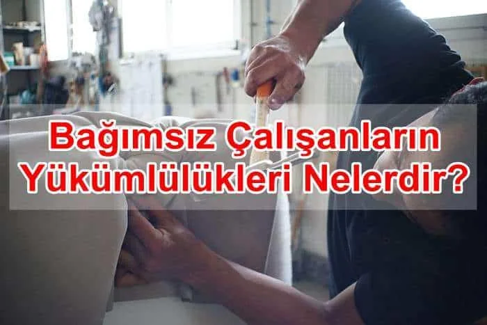 Bağımsız Çalışanların Yükümlülükleri Nelerdir?