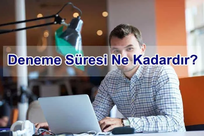 Deneme Süresi Ne Kadardır?