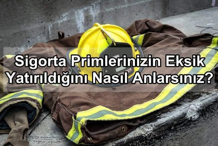 Sigorta Primlerinizin Eksik Yatırıldığını Nasıl Anlarsınız?