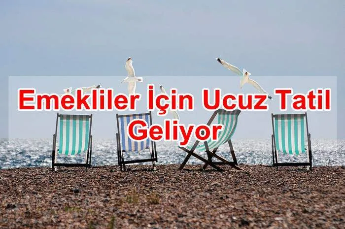 Emekliler İçin Ucuz Tatil Geliyor