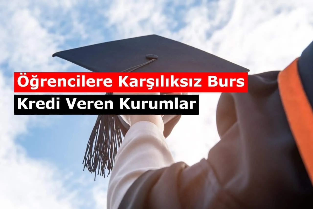 Öğrencilere Karşılıksız Burs ve Kredi Veren Kurumlar 2021