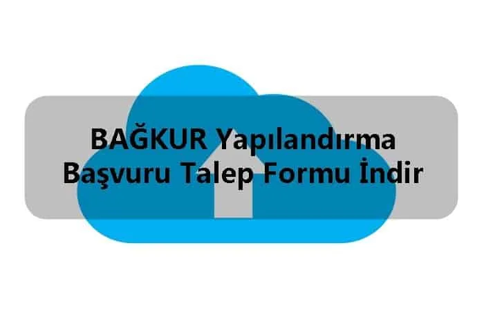 BAĞKUR Yapılandırma Başvuru Talep Formu İndir