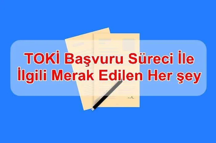 TOKİ Başvuru Süreci İle İlgili Merak Edilen Her şey