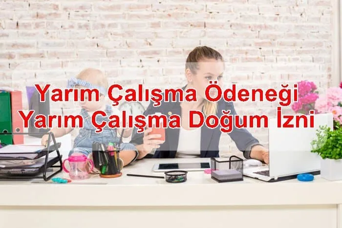 Yarım Çalışma Ödeneği - Yarım Çalışma Doğum İzni