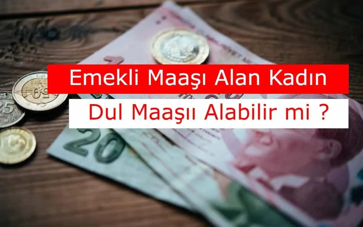 Emekli Maaşı Alan Kadın, Dul Maaşı Alabilir mi ?