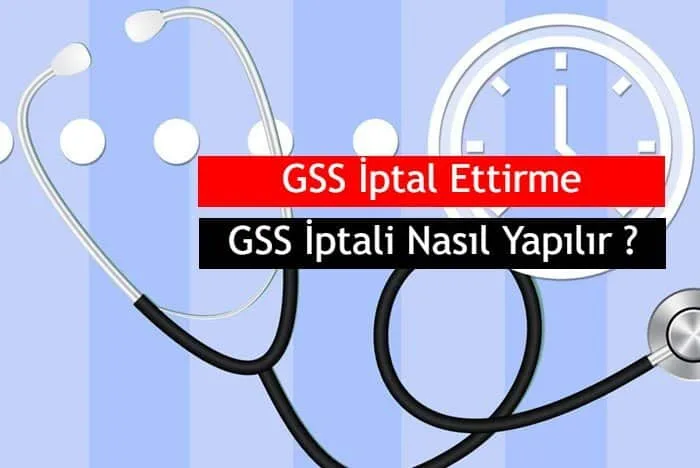 GSS İptal Ettirme, GSS İptali Nasıl Yapılır ?