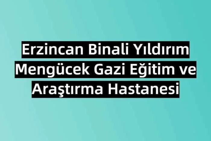 Erzincan Binali Yıldırım Mengücek Gazi Eğitim ve Araştırma Hastanesi