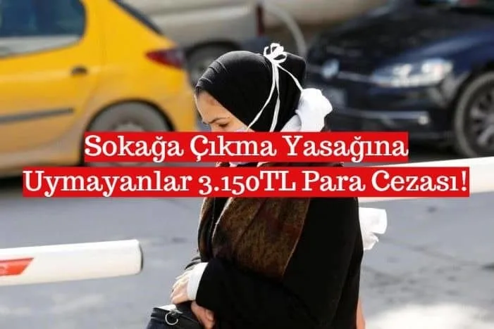 Sokağa Çıkma Yasağına Uymayanlar 3.150TL Para Cezası!