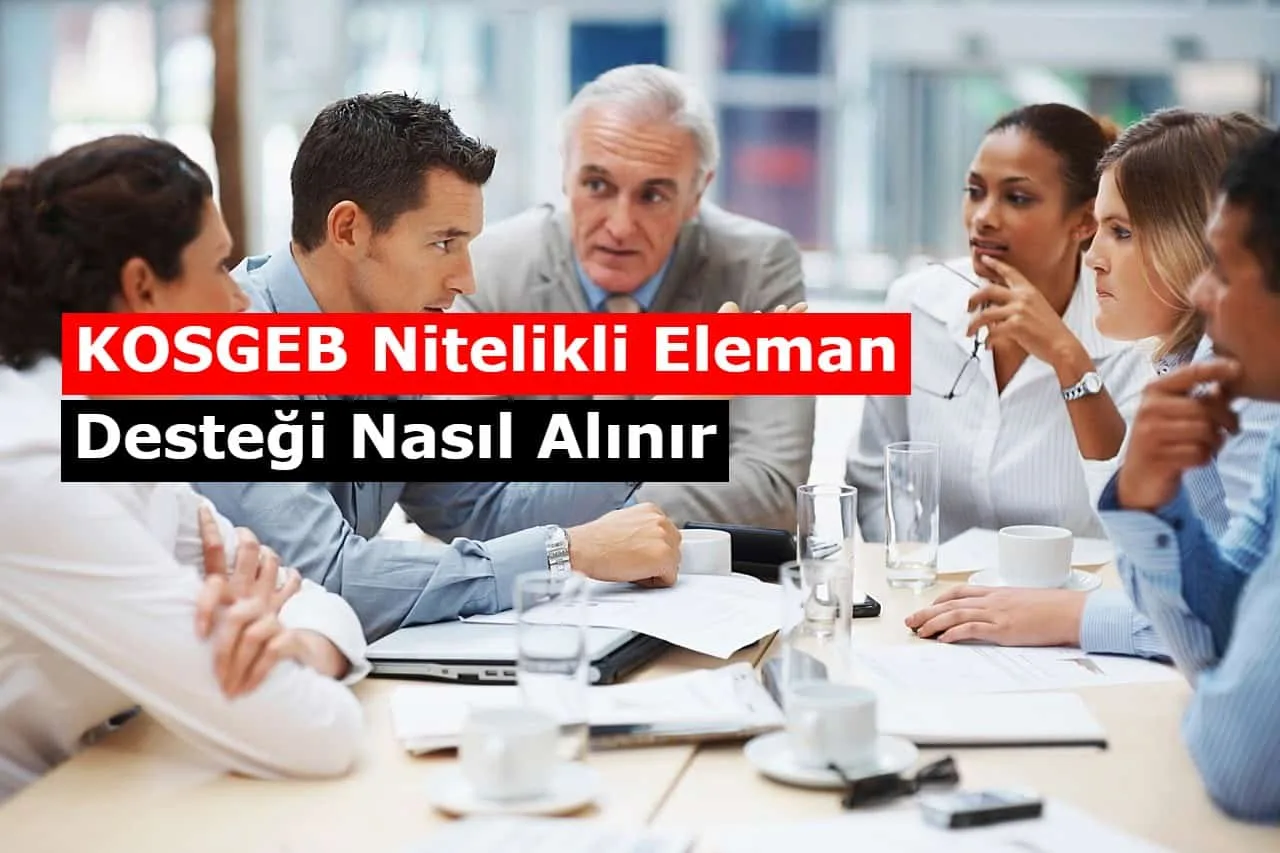 2022 KOSGEB Nitelikli Eleman Desteği Nasıl Alınır?