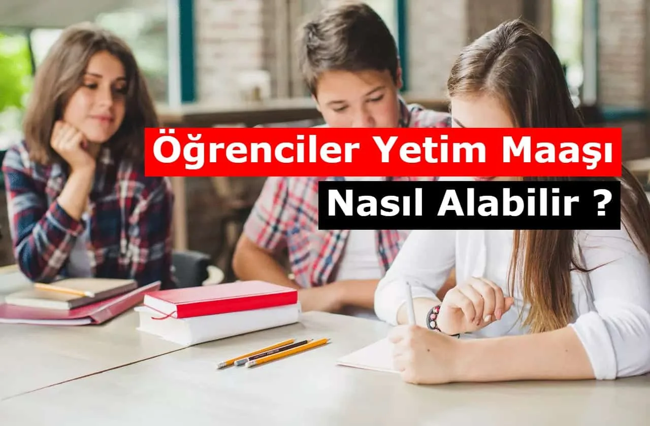 Öğrenciler Yetim Maaşı Nasıl Alabilir, Şartları Neler?