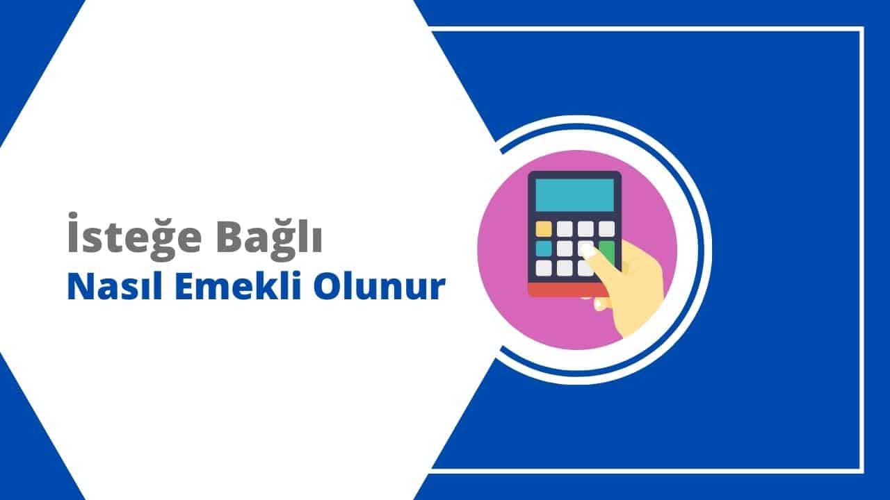 İsteğe Bağlı Nasıl Emekli Olunur? ŞARTLARI 2026