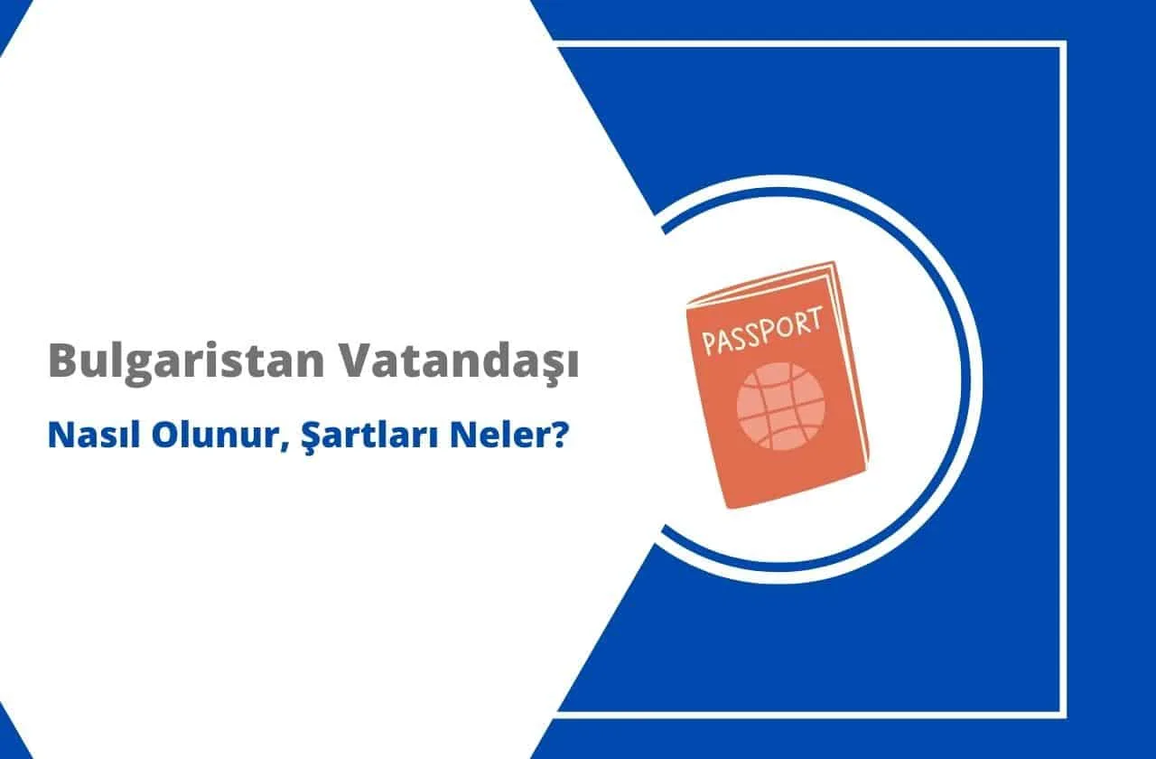 Bulgaristan Vatandaşı Nasıl Olunur, Şartları Neler? 2025 GÜNCEL