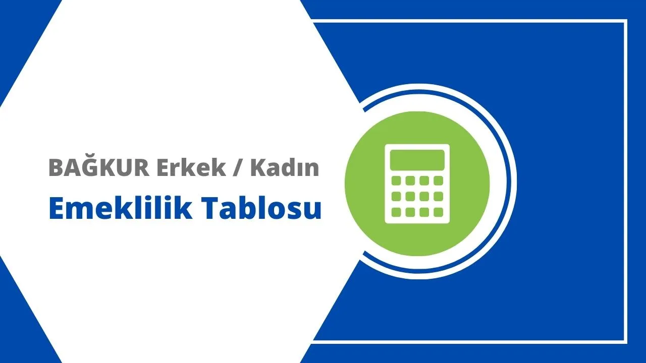 BAĞKUR Erkek / Kadın Emeklilik Şartları Hesaplama Tablosu