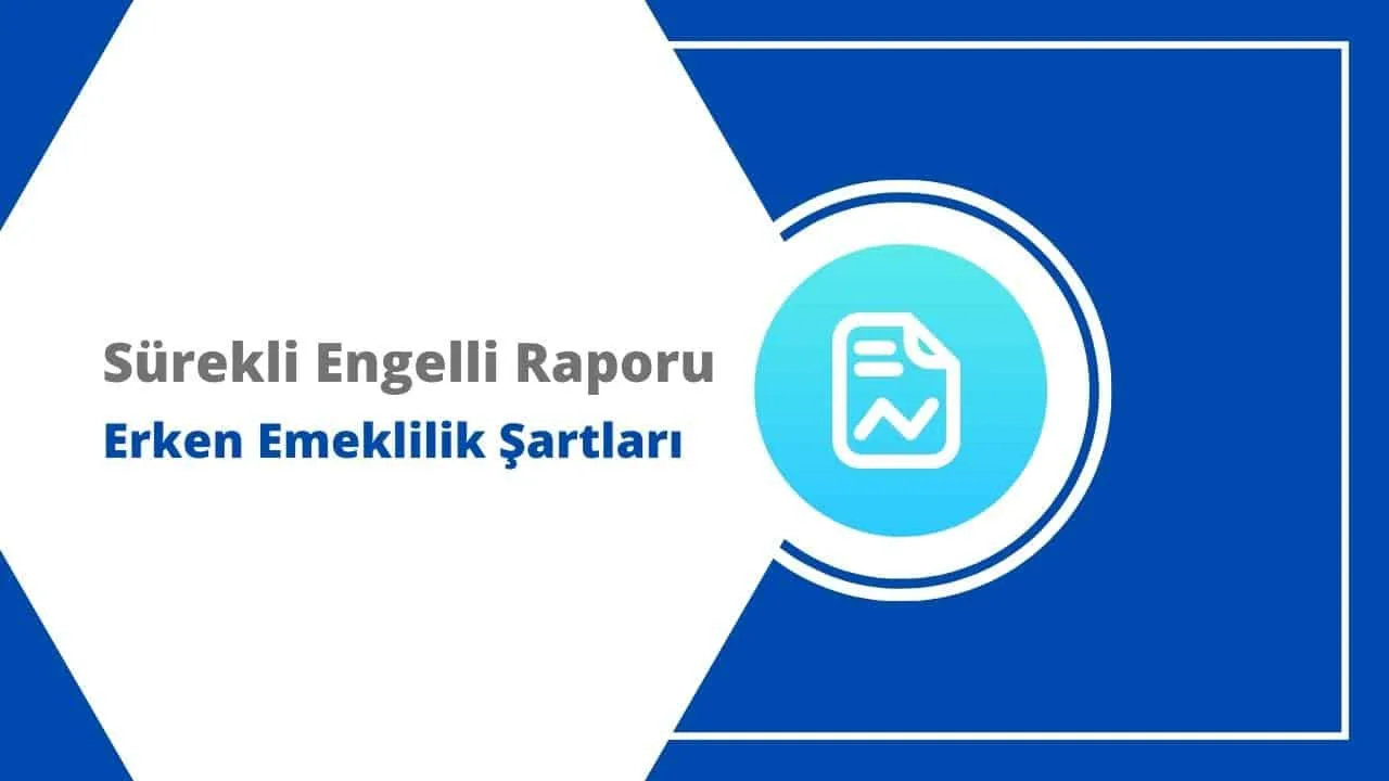 Sürekli Engelli Raporu ile Erken Emeklilik Şartları 2025