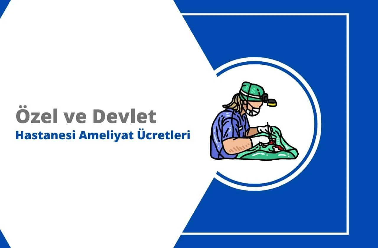 2025 Özel Hastane ve Devlet Hastanesi Ameliyat Ücretleri