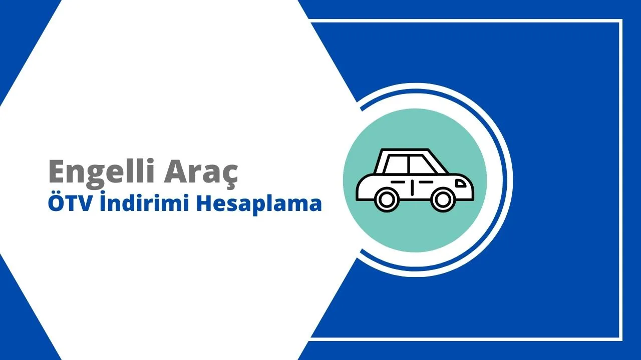 Engelli Sıfır Araç ÖTV İndirimi Hesaplaması 2025