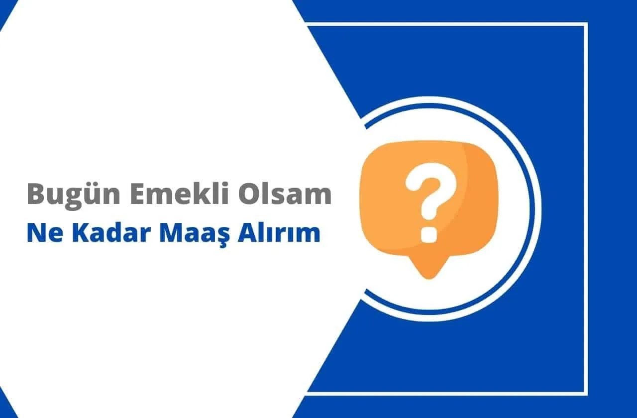 Bugün Emekli Olsam Ne Kadar Maaş Alırım 2024
