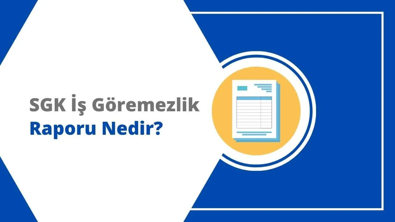 SGK İş Göremezlik Raporu Nedir, Nasıl Alınır? 2026 MEVZUAT