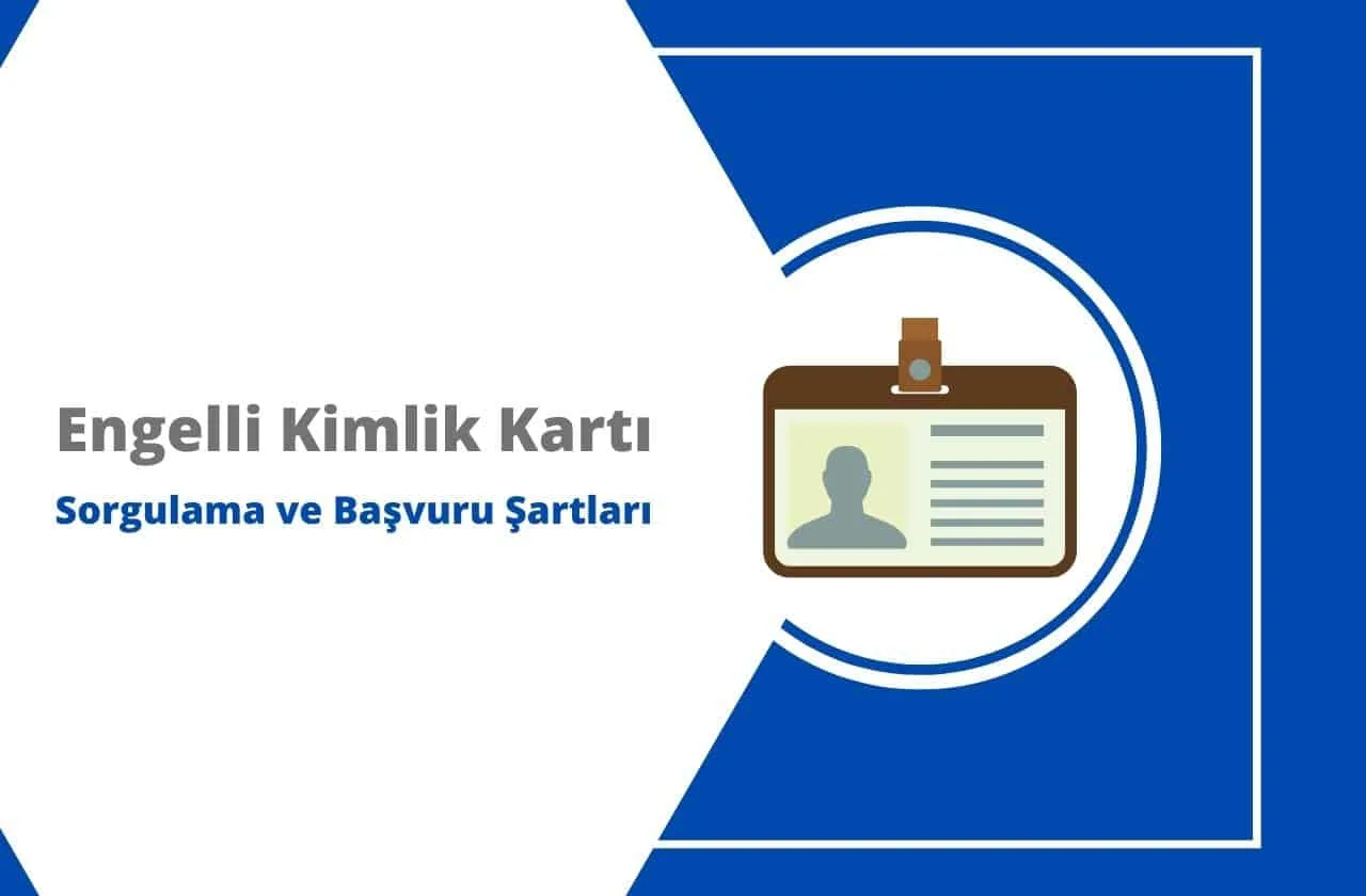 Engelli Kimlik Kartı Sorgulama ve Başvuru Şartları
