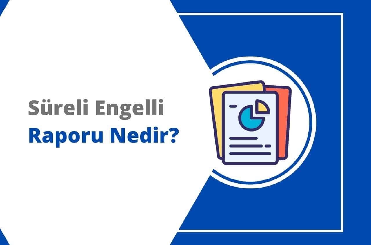 Süreli Engelli Raporu Nedir, Kimlere Verilir? 2026 MEVZUAT