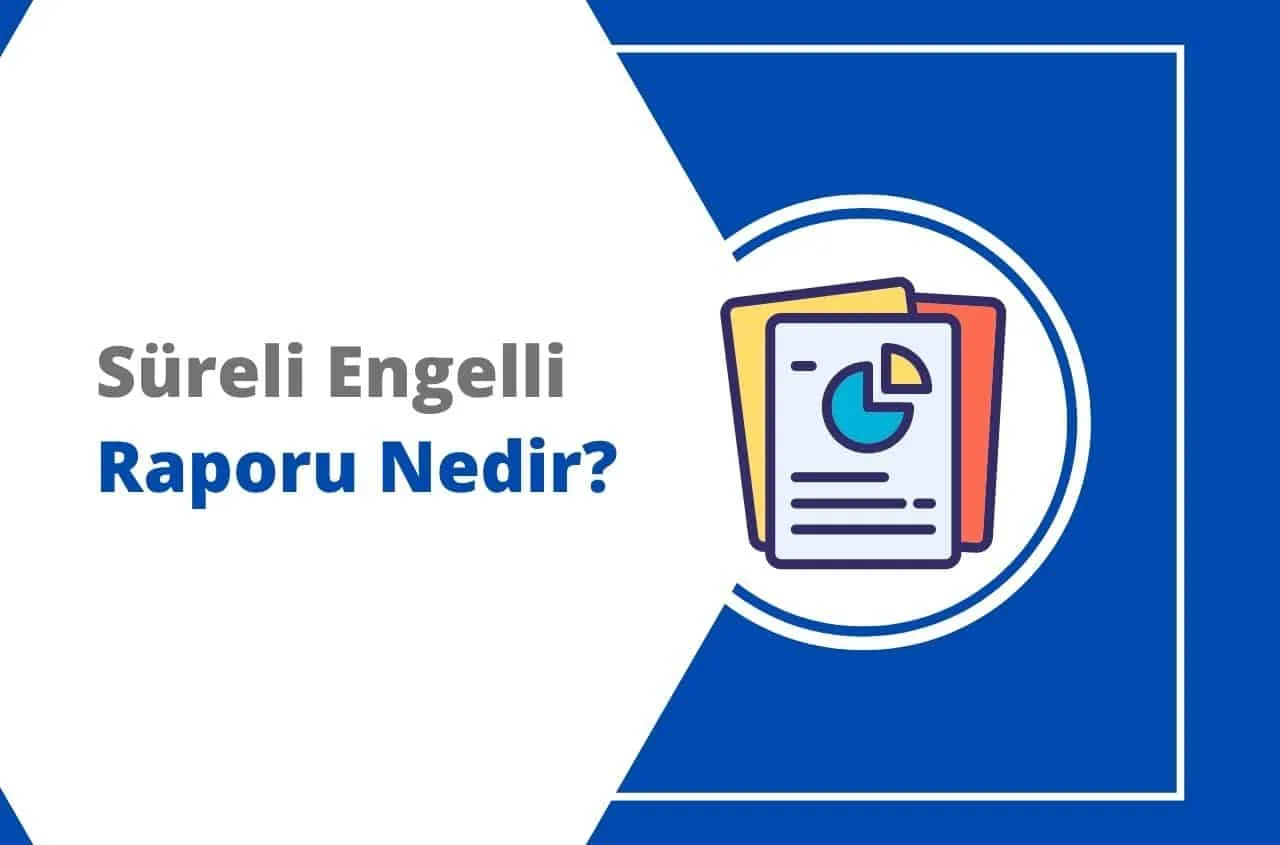 Süreli Engelli Raporu Nedir, Kimlere Verilir? 2026 MEVZUAT