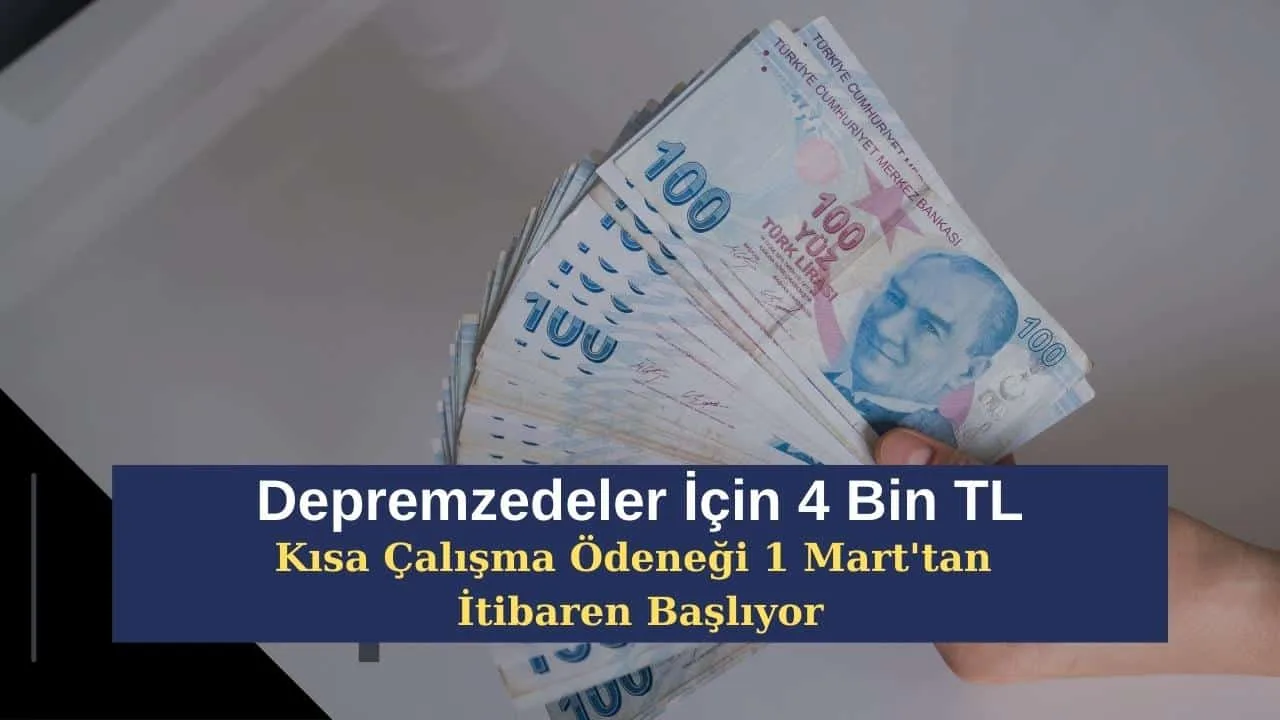 Depremzedeler İçin 4 Bin TL Kısa Çalışma Ödeneği 1 Mart'tan İtibaren Başlıyor