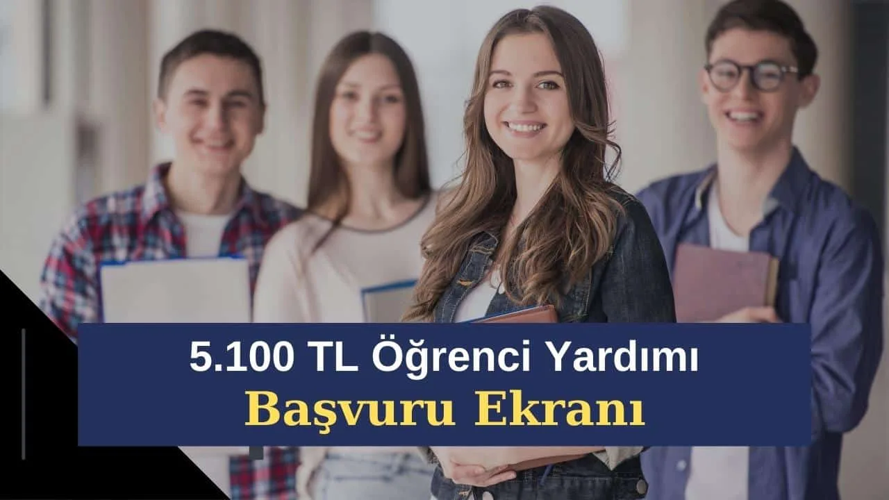 5.100 TL Öğrenci Yardımı Şartları Neler? Öğrenci Yardımı Başvuru Nasıl yapılır