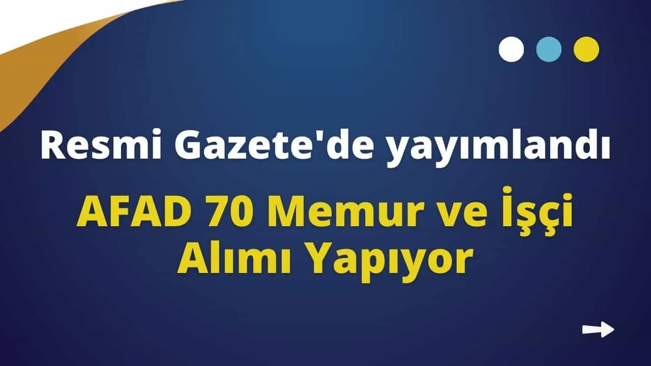 Resmi Gazete'de yayımlandı! AFAD 70 Memur ve İşçi Alımı Yapıyor