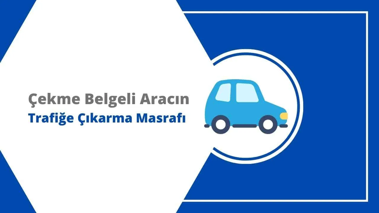 Çekme Belgeli Araç Trafiğe Çıkarma Masrafı 2026