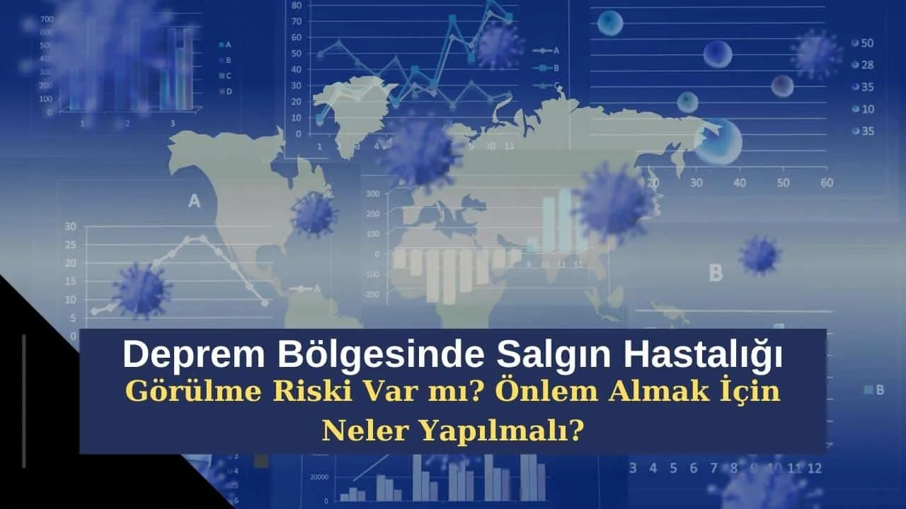 Deprem Bölgesinde Salgın Hastalığı Görülme Riski Var mı? Önlem Almak İçin Neler Yapılmalı?