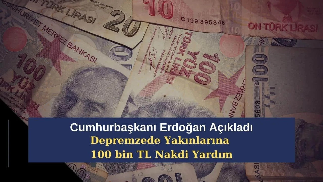 Cumhurbaşkanı Erdoğan Açıkladı! Depremzede Yakınlarına 100 bin TL Nakdi Yardım