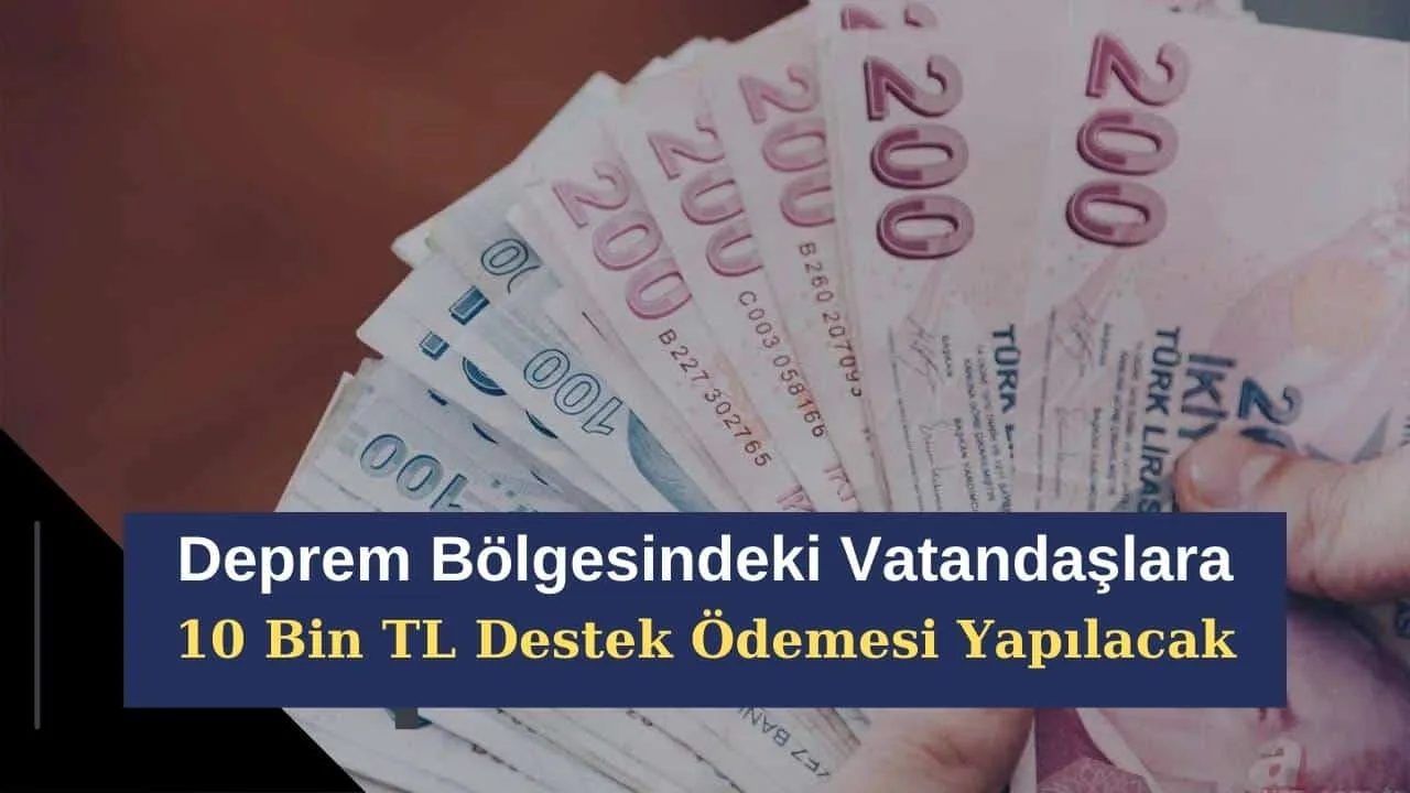 Deprem Bölgesindeki Vatandaşlara 10 Bin TL Destek Ödemesi Yapılacak! Deprem Parası Ne Zaman Yatacak?