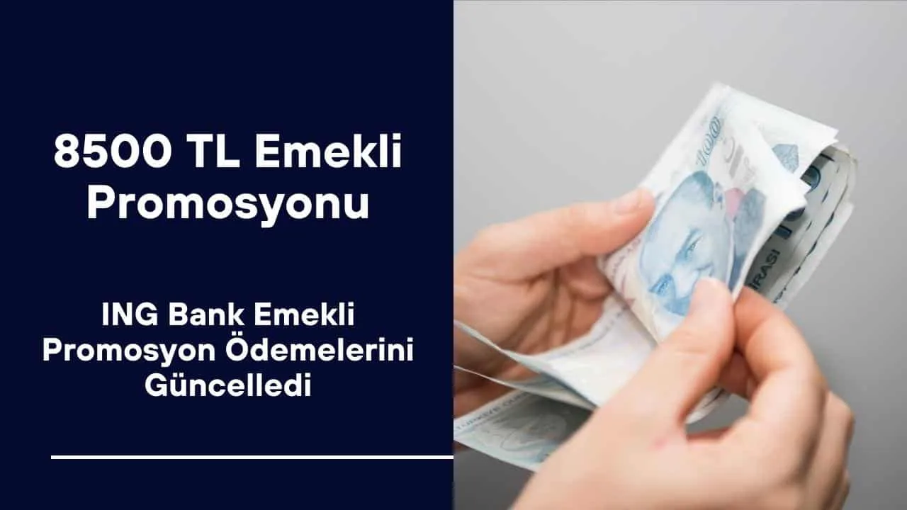 ING Bank Emekli Promosyon Ödemelerini 8.500 TL'ye Kadar Çıkarttı