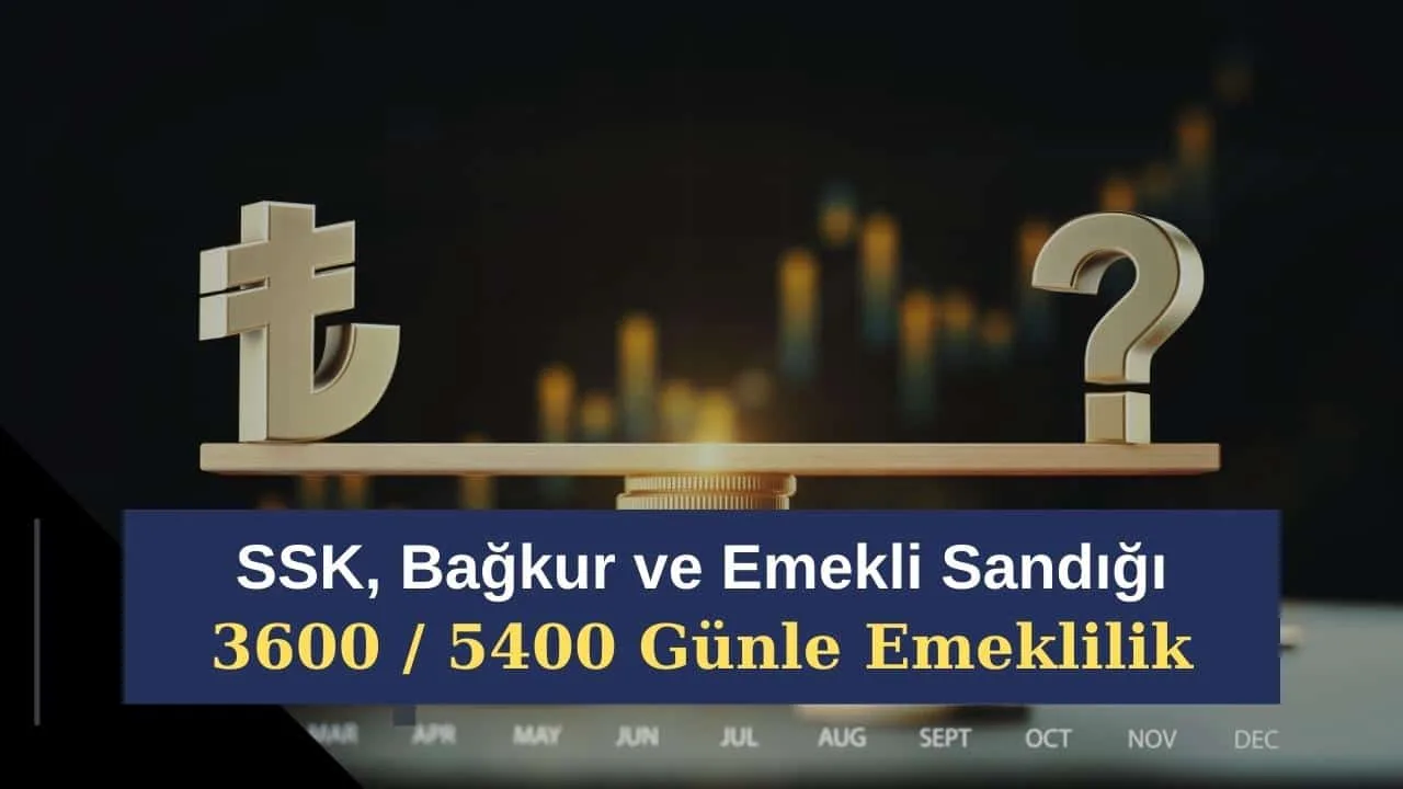 SSK, Bağkur ve Emekli Sandığı 3600 / 5400 Günle Emeklilik Mümkün! EYT'te Tablo Netleşiyor
